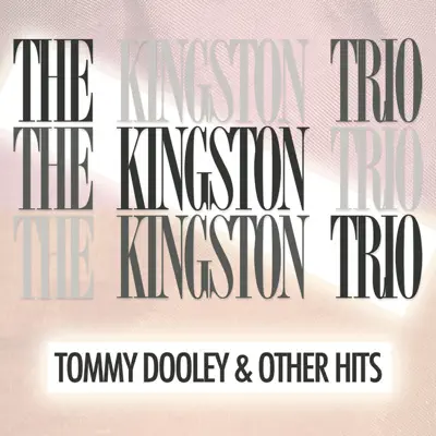 Tom Dooley and Other Hits (Remastered) - The Kingston Trio