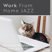 Work From Home Jazz - Upbringing Background Music for Peace and Productivity at Home artwork