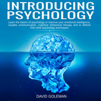 David Goleman - Introducing Psychology: Learn the Basics of Psychology to Improve Your Emotional Intelligence, Couples Communication, Cognitive Behavioral Therapy and to Defend from Dark Psychology Techniques (Unabridged) artwork