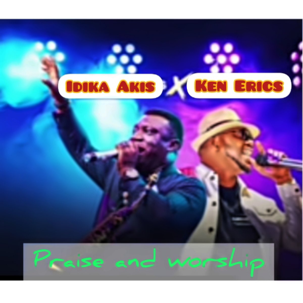 praise-and-worship-feat-ken-erics-single-by-idika-akis-on-apple-music