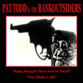 Pat Todd & The Rankoutsiders - Bang, Bang & Then You're Dead