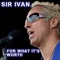 For What It's Worth (DJ Chus Club Mix) - Sir Ivan lyrics