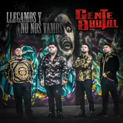 Llegamos y No Nos Vamos - Single - Gente Brutal Llegamos y No Nos Vamos - Single - Gente Brutal