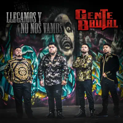 Llegamos y No Nos Vamos - Single - Gente Brutal
