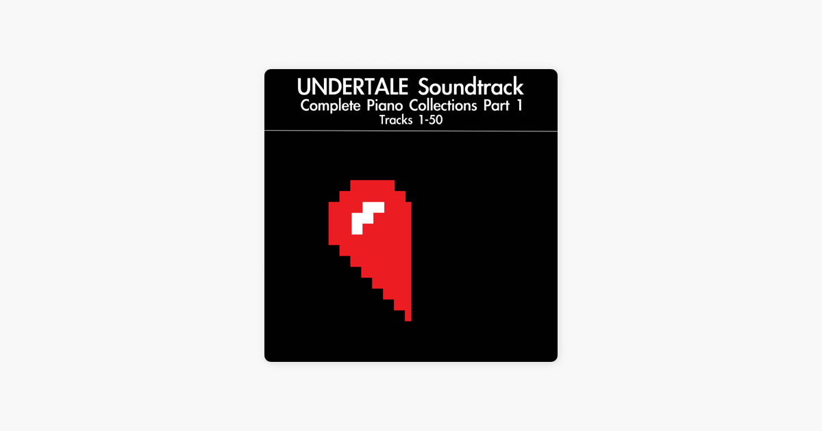 Undertale Soundtrack Complete Piano Collections Pt 1 Tracks 1 50 By Daigoro7 On Apple Music