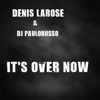 Denis Larose - It's Over Now