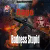 Stream & download Badness Stupid - Single