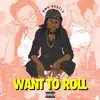 Want to Roll - Single album lyrics, reviews, download