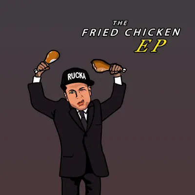 The Fried Chicken - EP - Rucka Rucka Ali