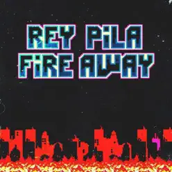 Fire Away - Single - Rey Pila Fire Away - Single - Rey Pila
