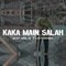 Kaka Main Salah (feat. Silet Open Up) artwork