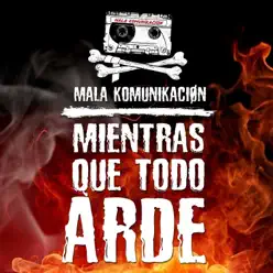 Mientras Que Todo Arde - Single - Mala Komunikación