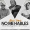 No Me Hables (feat. Kevin Florez & Lil Silvio) - Mosta Man lyrics