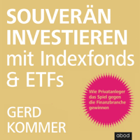 Gerd Kommer - Souverän investieren mit Indexfonds und ETFs: Wie Privatanleger das Spiel gegen die Finanzbranche gewinnen artwork