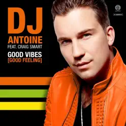 Good Vibes (Good Feeling) [feat. Craig Smart] [DJ Antoine vs. Mad Mark 2K19 Mix] - Single - Dj Antoine