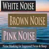 White Noise Brown Noise Pink Noise (Noise Masking for Improved Focus & Sleep) album lyrics, reviews, download