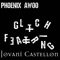 Glitch (feat. Jovani Castellon) - Phoenix Awoo lyrics