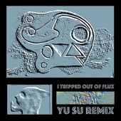 I Tripped Out of Flux (Yu Su Remix) artwork