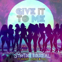Give It to Me (feat. Monet Esbee & Yael) - Single by Synthetikreal album reviews, ratings, credits