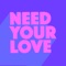 Need Your Love - Collin Priest lyrics