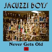 Jacuzzi Boys - Never Gets Old