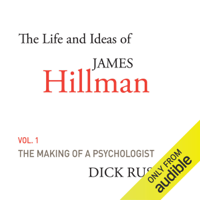 Dick Russell - The Life and Ideas of James Hillman, Volume I: The Making of a Psychologist (Unabridged) artwork