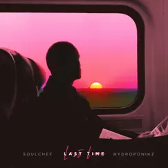 Last Time - Single by SoulChef & Hydroponikz album reviews, ratings, credits