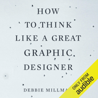 Debbie Millman - How to Think Like a Great Graphic Designer (Unabridged) artwork