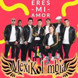 Eres Mi Amor - Single - Mexikolombia Eres Mi Amor - Single - Mexikolombia