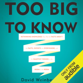 Too Big To Know: Rethinking Knowledge Now That the Facts Aren't the Facts, Experts Are Everywhere, and the Smartest Person in the Room Is the Room (Unabridged) - David Weinberger Cover Art