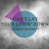 Jeremy Garrett - I Can't Lay Your Lovin' Down