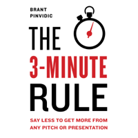Brant Pinvidic - The 3-Minute Rule: Say Less to Get More from Any Pitch or Presentation (Unabridged) artwork
