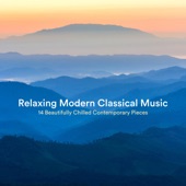 Relaxing Modern Classical Music: 14 Beautifully Chilled Contemporary Pieces artwork
