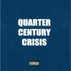 Quarter Century Crisis (feat. Femdot & Ohana Bam) - Single album lyrics, reviews, download