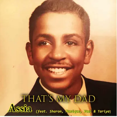 That’s My Dad (feat. Sharon, Monique, Yael & Tariya) - Single - Assia