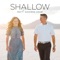Shallow - Mat and Savanna Shaw lyrics