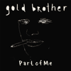 Part of Me - Gold Brother