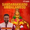 Sandanakkadu Ambalamedu - Single album lyrics, reviews, download