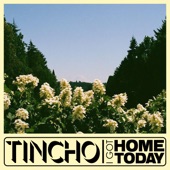 Tincho - I Got Home Today