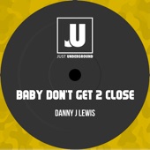 Baby Don't Get 2 Close (Radio Edit) artwork