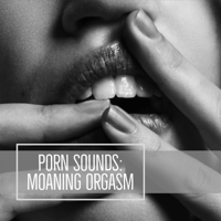 Porn Sounds & Asmr - Porn Sounds: Moaning Orgasm - EP artwork