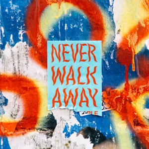 NEVER WALK AWAY - Single