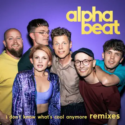 I Don't Know What's Cool Anymore (Remixes) - Single - Alphabeat