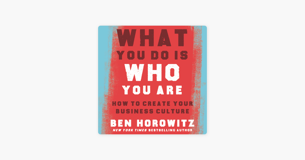 What You Do Is Who You Are - Ben Horowitz What You Do Is Who You Are - Ben Horowitz