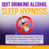 Mindfulness Training - Quit Drinking Alcohol Sleep Hypnosis: Positive Affirmations & Visualizations to Help You with Alcoholism and Recovery, a Drinking Problem, and to Help You Stop Drinking Alcohol Forever (Unabridged)