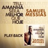 Samuel Messias - Teu Amanhã Será Melhor que Hoje (Playback)