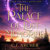 The Palace of Lost Memories: After The Rift, book 1 - C.J. Archer Cover Art