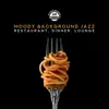 Moody Background Jazz: Restaurant, Dinner, Lounge album lyrics, reviews, download