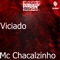 Viciado - MC Chacalzinho lyrics