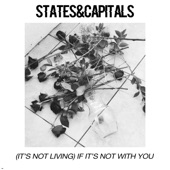 States & Capitals - (It's Not Living) If It's Not With You